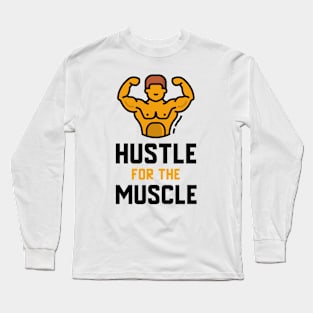 Hustle For The Muscle Long Sleeve T-Shirt